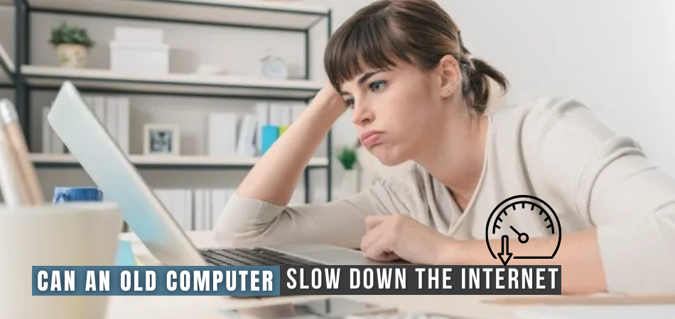 Can an Old Computer Slow Down the Internet