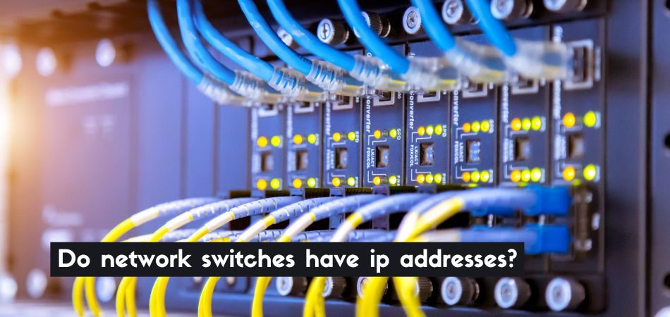 Do network switches have ip addresses