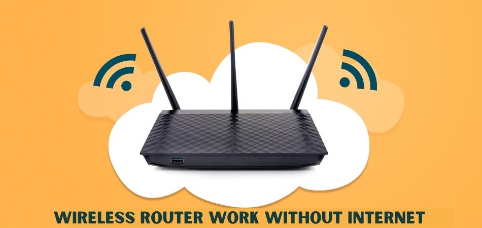 Will a Wireless Router Work Without Internet?