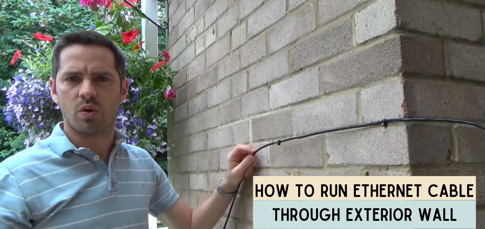 How To Run Ethernet Cable Through Exterior Wall? [Step-by-Step Procedure]