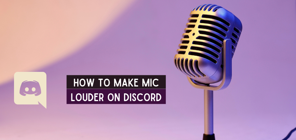 How To Make Mic Louder On Discord? (4 Easy Methods To Learn)