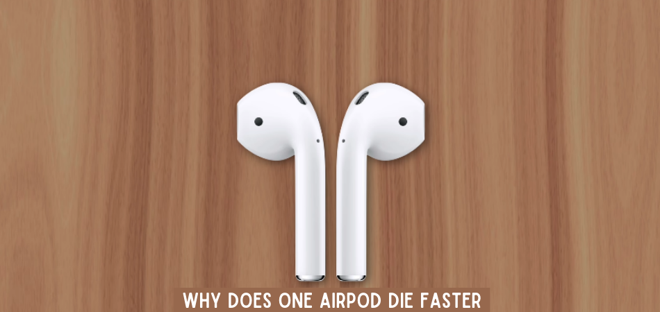 Why Does One Airpod Die Faster