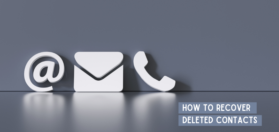 How To Recover Deleted Contacts [4 Easiest Techniques To Apply]