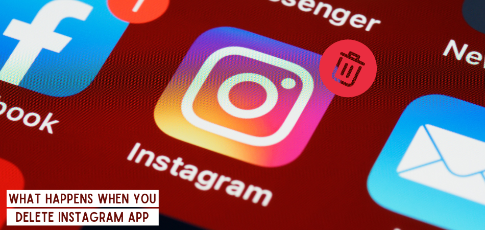 What Happens When You Delete Instagram App